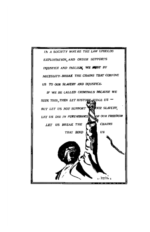 IN 4 SOCIETY WHERE THE LAW UPHOLDS EXPLOITATION, AND ORDER SUPPORTS  INUSTICE AND FASCISN, WE MGST BY NECESSITY-BREAK THE CHAINS THAT CONFINE  US T0 OUR SLAVERY AND INJUSTICE. IF WE 55 CALLED CRIMINALS PRCAUSE WE  BUT LET US NOT SUPPORT  LET US BREAK THE THAT BIND  